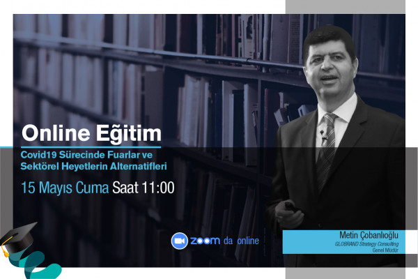 Online Eğitim “Covid19 Sürecinde Fuarlar ve Sektörel Heyetlerin Alternatifleri
