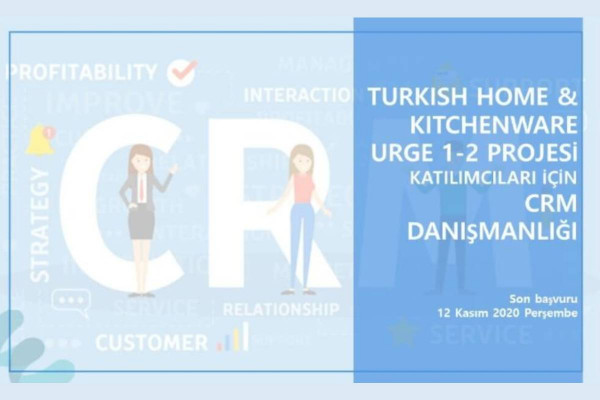 Turkish Home & Kitchenware URGE 1-2 Projesi Katılımcısı firmalarımız için CRM Danışmanlığı