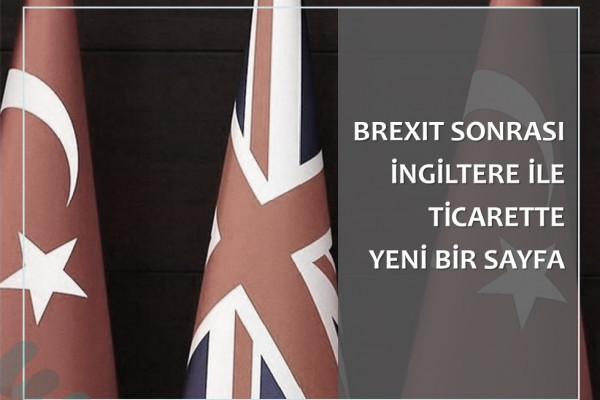 Avrupa Birliği ile Brexit süreci sona eren İngiltere ile ticaretin bundan sonraki muhtemel gidişatı ile ilgili Derneğimizce bilgi notu hazırlandı